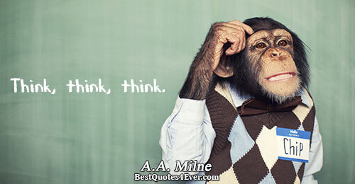 Think, think, think.. A.A. Milne Humor Quotes