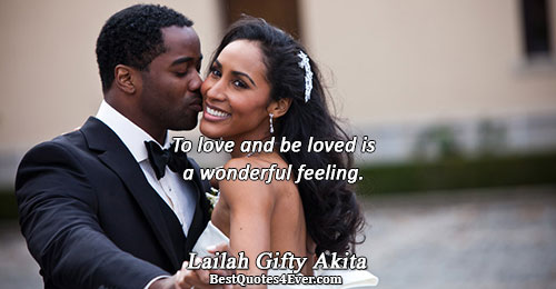 To love and be loved is a wonderful feeling.. Lailah Gifty Akita Best Love Quotes