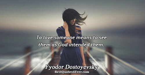 To love someone means to see them as God intended them.. Fyodor Dostoyevsky Love Quotes