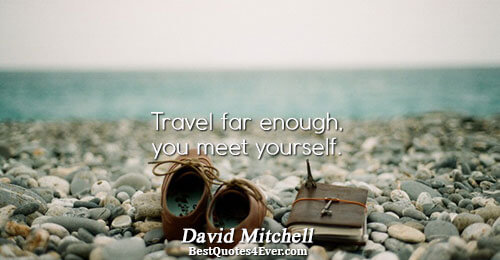 Travel far enough, you meet yourself.. David Mitchell 