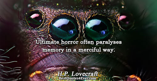 Ultimate horror often paralyses memory in a merciful way.. H.P. Lovecraft Psychology Quotes