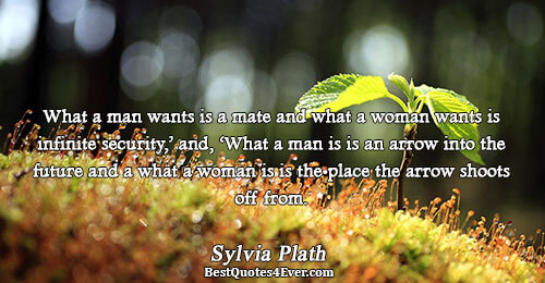 What a man wants is a mate and what a woman wants is infinite security,’ and,