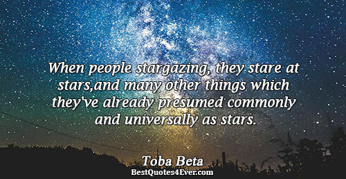 When people stargazing, they stare at stars, and many other things which they've already presumed commonly