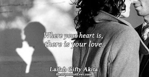 Where your heart is, there is your love.. Lailah Gifty Akita 