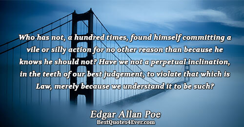 Who has not, a hundred times, found himself committing a vile or silly action for no