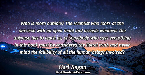 Who is more humble? The scientist who looks at the universe with an open mind and