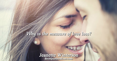 Why is the measure of love loss?. Jeanette Winterson 