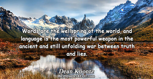 Words are the wellspring of the world, and language is the most powerful weapon in the