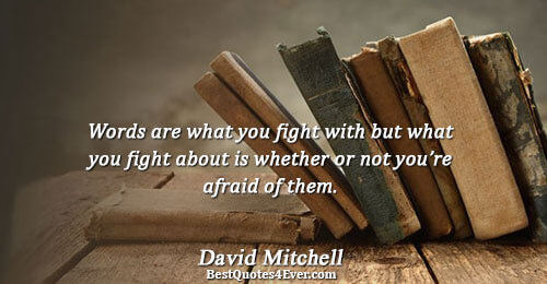 Words are what you fight with but what you fight about is whether or not you’re