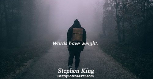 Words have weight.. Stephen King 