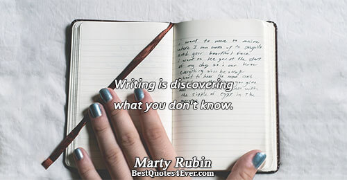 Writing is discovering what you don't know.. Marty Rubin Quotes About Knowledge