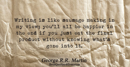 Writing is like sausage making in my view; you'll all be happier in the end if