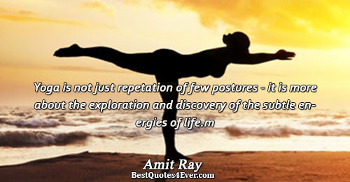 Yoga is not just repetation of few postures - it is more about the exploration and